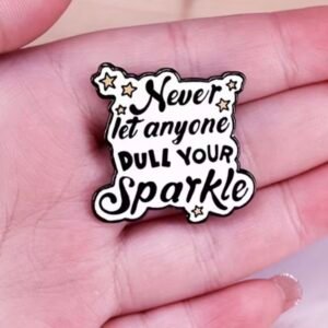 Never let anyone dull your shine