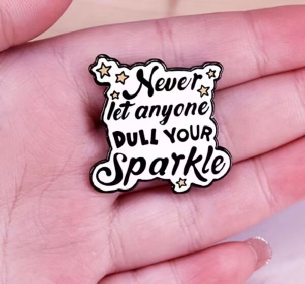 Never let anyone dull your shine