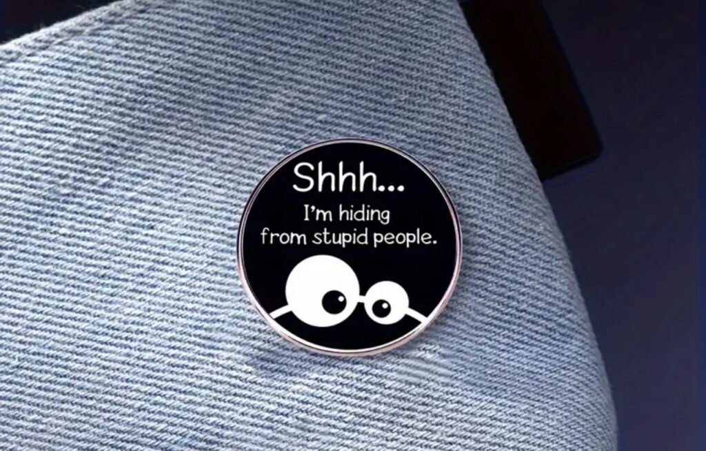 Shhh I’m hiding from stupid people