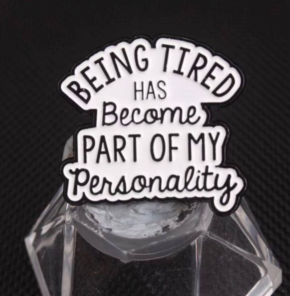Being tired has become part of my personality